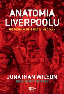 Okładka książki Anatomia Liverpoolu. Historia w dziesięciu meczach
