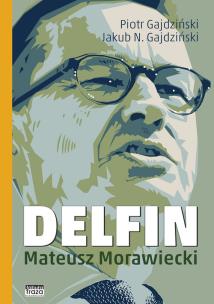 Delfin. Mateusz Morawiecki. Autor: Piotr Gajdziński, Gajdziński N.Jakub. Multiszop.pl Okładka książki Delfin. Mateusz Morawiecki