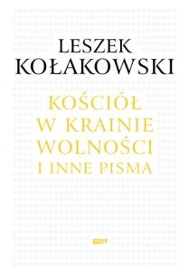 Kościół w krainie wolności O Janie Pawle II Kościele i chrześcijaństwie. Autor: Kołakowski Leszek. Multiszop.pl Okładka książki Kościół w krainie wolności O Janie Pawle II Kościele i chrześcijaństwie