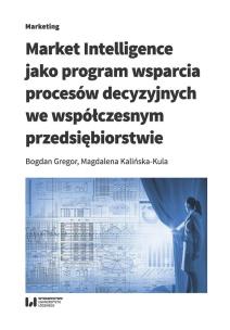 Okładka książki Market Intelligence jako program wsparcia procesów decyzyjnych we współczesnym przedsiębiorstwie
