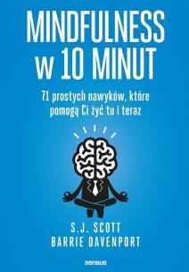 Okładka książki Mindfulness w 10 minut  71 prostych nawyków, które pomogą Ci żyć tu i teraz