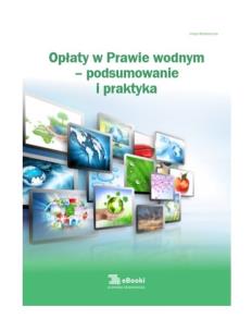 Okładka książki Opłaty w prawie wodnym - podsumowanie i praktyka