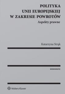 Okładka książki Polityka Unii Europejskiej w zakresie powrotów Aspekty prawne