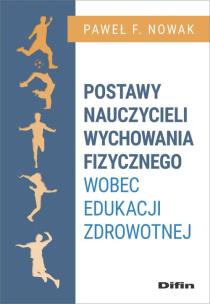 Okładka książki Postawy nauczycieli wychowania fizycznego wobec edukacji zdrowotnej