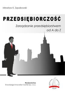 Okładka książki Przedsiębiorczość Zarządzanie przedsiębiorstwem od A do Z / Knowledge Innovation Center Sp. z o.o.