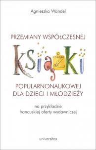 Okładka książki Przemiany współczesnej książki popularnonaukowej dla dzieci i młodzieży (na przykładzie francuskiej