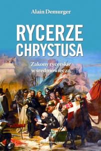 Okładka książki RYCERZE CHRYSTUSA ZAKONY RYCERSKIE W ŚREDNIOWIECZU