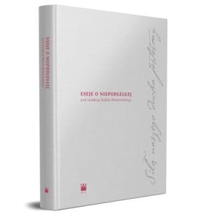 Okładka książki Siłą naszego ducha jesteśmy Eseje o Niepodległej