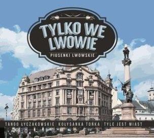 Okładka książki Tylko we Lwowie - Piusenki Lwowskie CD