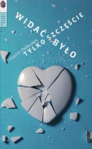 Widać było tylko szczęście. Autor: Grgoire Delacourt. Multiszop.pl Okładka książki Widać było tylko szczęście