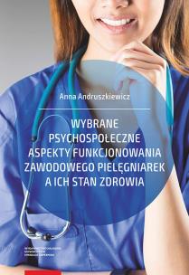 Okładka książki Wybrane psychospołeczne aspekty funkcjonowania zawodowego pielęgniarek a ich stan zdrowia