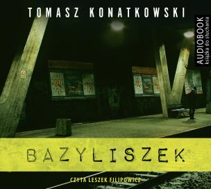 Adam Nowak (IV). Bazyliszek - Audiobook. Autor: Konatkowski Tomasz. Multiszop.pl Okładka książki Adam Nowak (IV). Bazyliszek - Audiobook