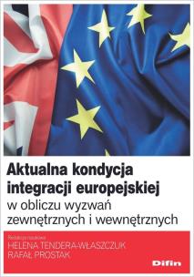 Okładka książki Aktualna kondycja integracji europejskiej w obliczu wyzwań zewnętrznych i wewnętrznych