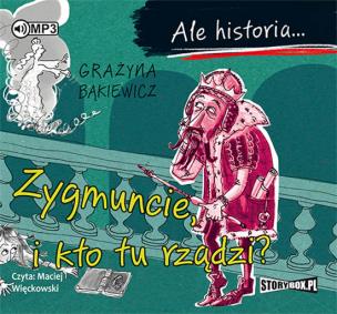 Okładka książki Ale historia... Zygmuncie, i kto tu rządzi? CD - Audiobook