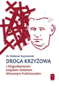 Okładka książki Droga krzyżowa z bł. ks. Wincentym Frelichowskim