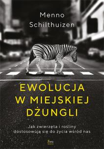 Okładka książki Ewolucja w miejskiej dżungli. Jak zwierzęta i rośliny dostosowują się do życia wśród nas