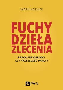 Okładka książki FUCHY DZIEŁA ZLECENIA PRACA PRZYSZŁOŚCI CZY PRZYSZŁOŚĆ PRACY