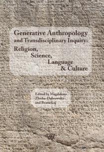 Opakowanie Generative Anthropology and Transdisciplinary Inquiry:Religion, Science, Language & Culture