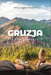 GRUZJA DLA POCZĄTKUJĄCYCH. Autor: Artur Zygmuntowicz. Multiszop.pl Okładka książki GRUZJA DLA POCZĄTKUJĄCYCH