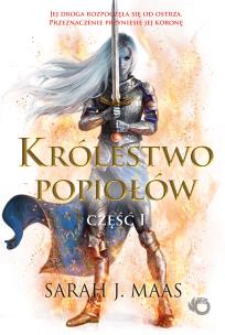 KRÓLESTWO POPIOŁÓW CZĘŚĆ 1 SZKLANY TRON TOM 6. Autor: Sarah J. Maas. Multiszop.pl Okładka książki KRÓLESTWO POPIOŁÓW CZĘŚĆ 1 SZKLANY TRON TOM 6
