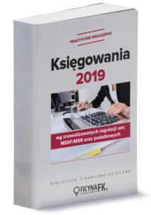 Okładka książki Księgowania 2019 wg znowelizowanych regulacji UoR, MSSF/MSR oraz podatkowych - praktyczne wskazówki
