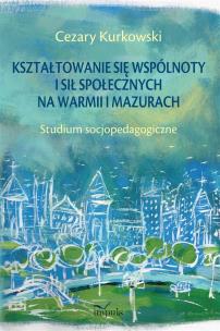 Okładka książki Kształtowanie się wspólnoty i sił społecznych na Warmii i Mazurach