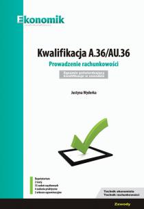 Okładka książki Kwalifikacja A.36/AU.36. Prowadzenie rachunkowości. Egzamin potwierdzający kwalifikacje w zawodzie