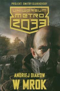 Okładka książki Metro 2033. Uniwersum - W mrok