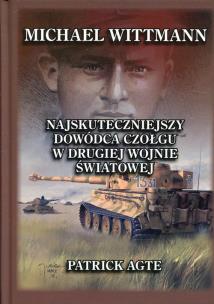Okładka książki Michael Wittmann Najskuteczniejszy dowódca czołgu w drugiej wojnie światowej Tom 1