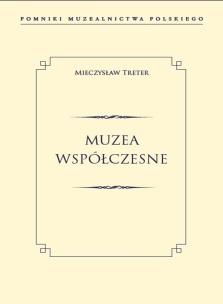 Okładka książki MUZEA WSPÓŁCZESNE POMNIKI MUZEALNICTWA POLSKIEGO