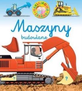 Okładka książki Naklejkowa zabawa. Maszyny budowlane