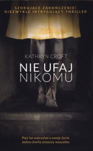 NIE UFAJ NIKOMU WYD. KIESZONKOWE. Autor: Kathryn Croft. Multiszop.pl Okładka książki NIE UFAJ NIKOMU WYD. KIESZONKOWE