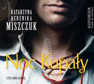 Noc kupały - Audiobook. Autor: Katarzyna Berenika Miszczuk. Multiszop.pl Okładka książki Noc kupały - Audiobook