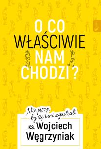 Okładka książki O co właściwie nam chodzi?