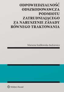 Okładka książki Odpowiedzialność odszkodowawcza podmiotu zatrudniającego za naruszenie zasady równego traktowania