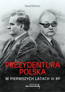 Prezydentura polska w pierwszych latach III RP. Autor: Momro Paweł. Multiszop.pl Okładka książki Prezydentura polska w pierwszych latach III RP