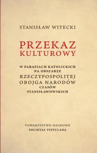 Okładka książki Przekaz kulturowy w parafiach katolickich na obszarze Rzeczypospolitej Obojga Narodów czasów stanisławowskich