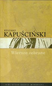 Okładka książki Ryszard Kapuściński T.10 - Wiersze zebrane