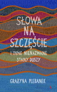 Okładka książki Słowa na szczęście i inne nienazwane stany duszy
