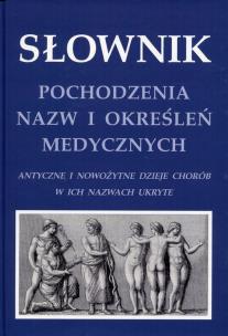 Okładka książki Słownik pochodzenia nazw i określeń medycznych
