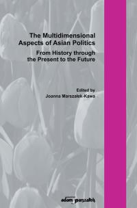 Okładka książki The Multidimensional Aspect of Asian Poltics From History through the Present to the Future