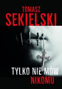 Tyko nie mów nikomu. Autor: Sekielski Tomasz. Multiszop.pl Okładka książki Tyko nie mów nikomu