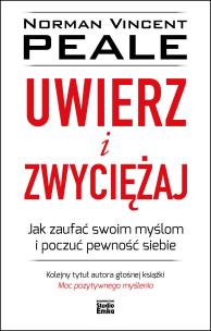 Okładka książki UWIERZ I ZWYCIĘŻAJ JAK ZAUFAĆ SWOIM MYŚLOM I POCZUĆ PEWNOŚĆ SIEBIE