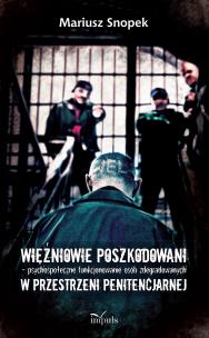 Okładka książki Więźniowie poszkodowani psychospołeczne funkcjonowanie osób zdegradowanych w przestrzeni penitencjarnej