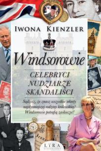 Okładka książki Windsorowie. Celebryci, nudziarze, skandaliści