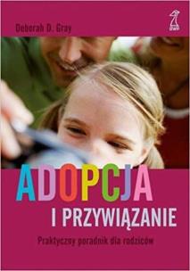 Okładka książki Adopcja i przywiązanie Praktyczny poradnik dla rodziców