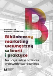 Okładka książki Biblioteczny marketing wewnętrzny w teorii i praktyce na przykładzie bibliotek województwa łódzkiego