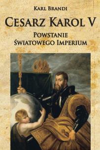 Okładka książki Cesarz Karol V. Powstanie światowego imperium