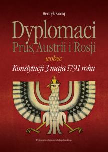 Okładka książki Dyplomacja Dyplomaci Prus Austrii i Rosji wobec Konstytucji 3 maja 1791 roku