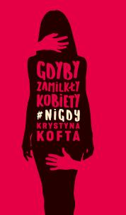 Okładka książki Gdyby zamilkły kobiety #nigdy